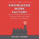 The Knowledge Work Factory by William F. Heitman