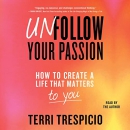 Unfollow Your Passion by Terri Trespicio