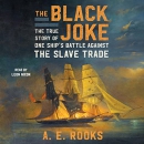 The Black Joke: One Ship's Battle Against the Slave Trade by A.E. Rooks