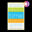 The Three Secrets to Effective Time Investment by Elizabeth Grace Saunders