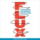 Flux: 8 Superpowers for Thriving in Constant Change by April Rinne