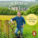 A Year on Our Farm: How the Countryside Made Me by Matthew Baker