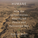 Humane: How the United States Abandoned Peace and Reinvented War by Samuel Moyn