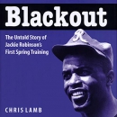 Blackout: The Untold Story of Jackie Robinson's First Spring Training by Chris Lamb