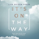 It's On the Way: Don't Give Up on Your Dreams and Prayers by Lisa Osteen Comes