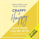 Crappy to Happy: Love Who You're With by Cassandra Dunn