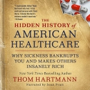 The Hidden History of American Healthcare by Thom Hartmann