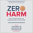 Zero Harm: How to Achieve Patient and Workforce Safety in Healthcare by Craig Clapper