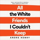 All the White Friends I Couldn't Keep by Andre Henry