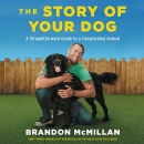 The Story of Your Dog by Brandon McMillan