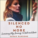 Silenced No More: Surviving My Journey to Hell and Back by Sarah Ransome