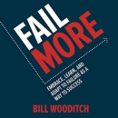 Fail More: Embrace, Learn, and Adapt to Failure as a Way to Success by Bill Wooditch