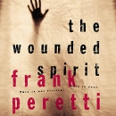 The Wounded Spirit: This Is Not Fiction, It Is Real by Frank Peretti