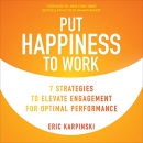 Put Happiness to Work by Eric Karpinski