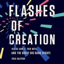 Flashes of Creation by Paul Halpern