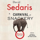 A Carnival of Snackery: Diaries (2003-2020) by David Sedaris