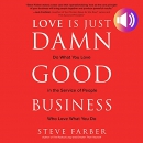 Love Is Just Damn Good Business by Steve Farber