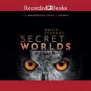 Secret Worlds: The Extraordinary Senses of Animals by Martin Stevens