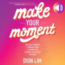 Make Your Moment by Dion Lim