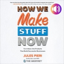 How We Make Stuff Now by Jules Pieri