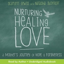 Nurturing Healing Love by Scarlett Lewis