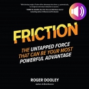 Friction: The Untapped Force That Can Be Your Most Powerful Advantage by Roger Dooley