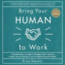 Bring Your Human to Work by Erica Keswin