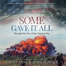 Some Gave It All: Through the Fire of the Vietnam War by Mark Bowser