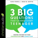 3 Big Questions That Change Every Teenager by Kara Powell