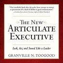 The New Articulate Executive by Granville N. Toogood