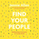 Find Your People: Building Deep Community in a Lonely World by Jennie Allen