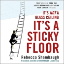 It's Not a Glass Ceiling, It's a Sticky Floor by Rebecca Shambaugh