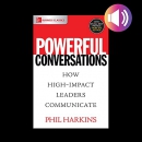 Powerful Conversations: How High Impact Leaders Communicate by Phil Harkins