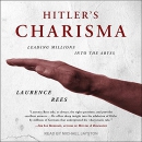 Hitler's Charisma: Leading Millions into the Abyss by Laurence Rees