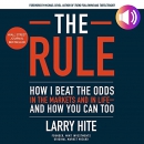 The Rule: How I Beat the Odds in the Markets and in Life by Larry Hite