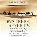 By Steppe, Desert, and Ocean by Barry Cunliffe