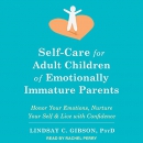 Self-Care for Adult Children of Emotionally Immature Parents by Lindsay C. Gibson