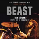 Beast: John Bonham and the Rise of Led Zeppelin by C.M. Kushins