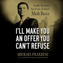 I'll Make You an Offer You Can't Refuse by Michael Franzese