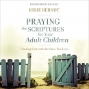 Praying the Scriptures for Your Adult Children by Jodie Berndt