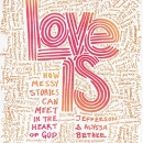 Love Is: How Messy Stories Can Meet in the Heart of God by Jefferson Bethke