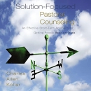 Solution-Focused Pastoral Counseling by Charles Allen Kollar