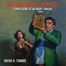 Hallucinations from Hell: Confessions of an Angry Samoan by Gregg H. Turner