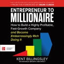 Entrepreneur to Millionaire by Kent Billingsley