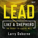 Lead Like a Shepherd: The Secret to Leading Well by Larry Osborne
