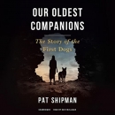 Our Oldest Companions: The Story of the First Dogs by Pat Shipman