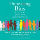 Unraveling Bias by Christia Spears Brown