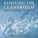 Remixing the Classroom by Randall Everett Allsup