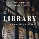 The Library: A Fragile History by Andrew Pettegree