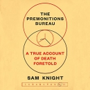 The Premonitions Bureau: A True Account of Death Foretold by Sam Knight